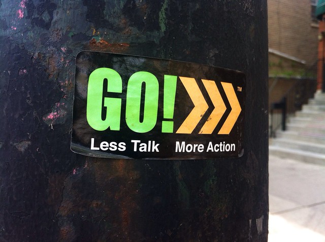 Less talk. More action.