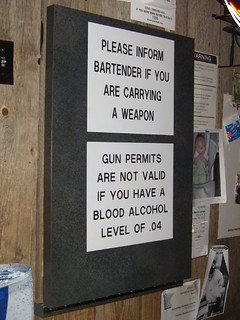 Please inform bartender if you are carrying a weapon.  Gun permits are not valid if you have a blood alcohol level of .04