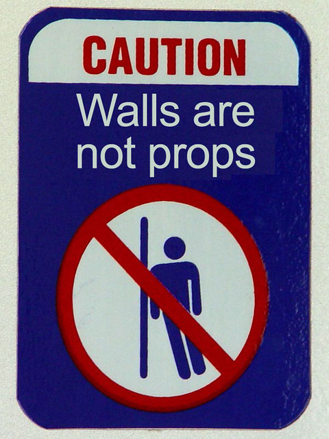 Caution Cedric.  Walls are not props