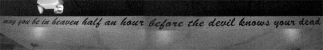 May you be in heaven half an hour before the devil knows YOUR dead